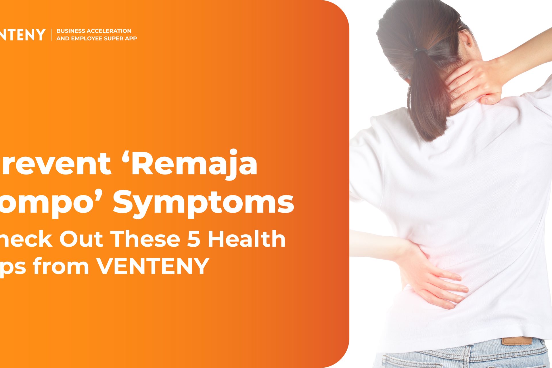 Prevent ‘Remaja Jompo’ Symptoms: Check Out These 5 Health Tips from VENTENY