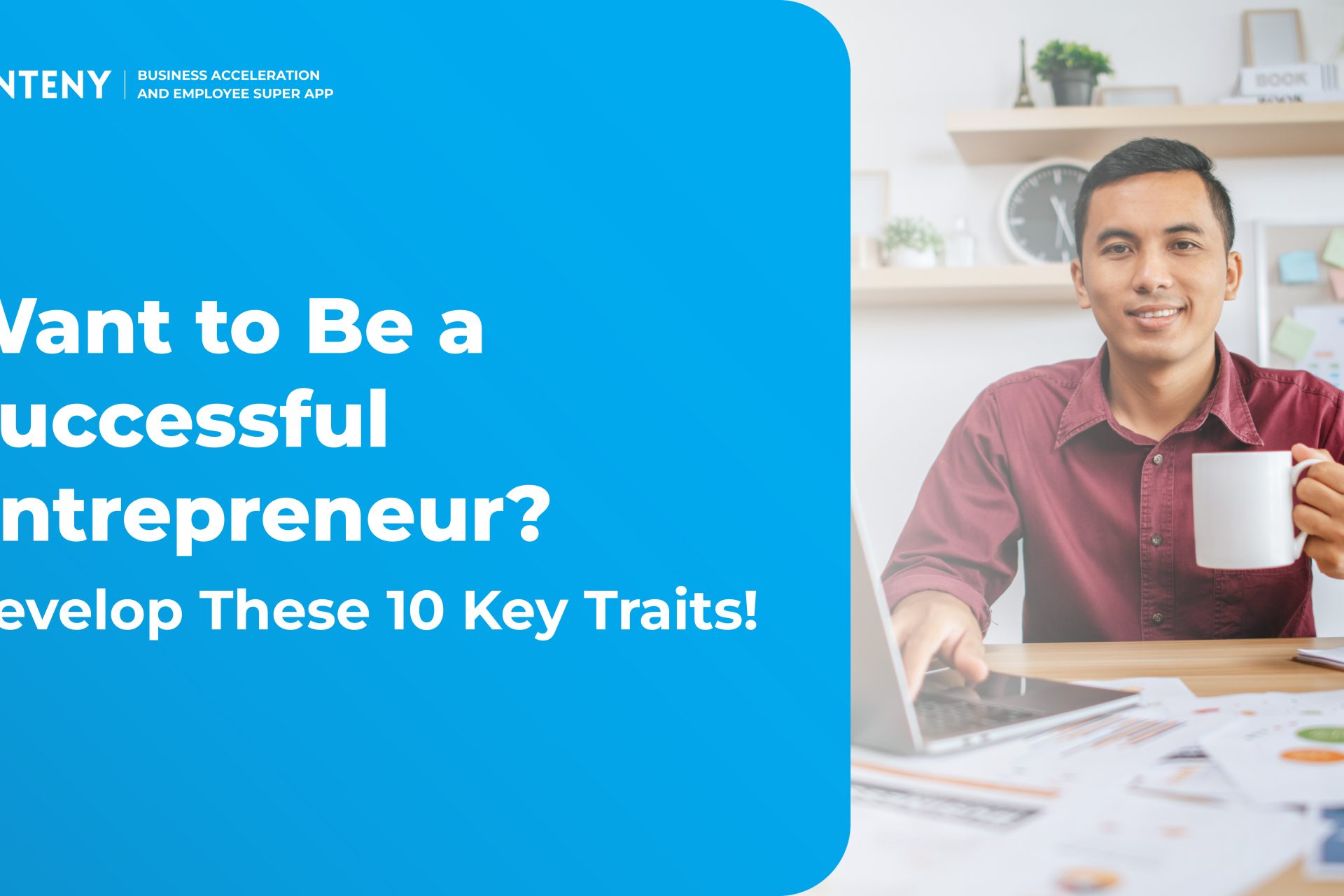 Want to Be a Successful Entrepreneur? Develop These 10 Key Traits!
