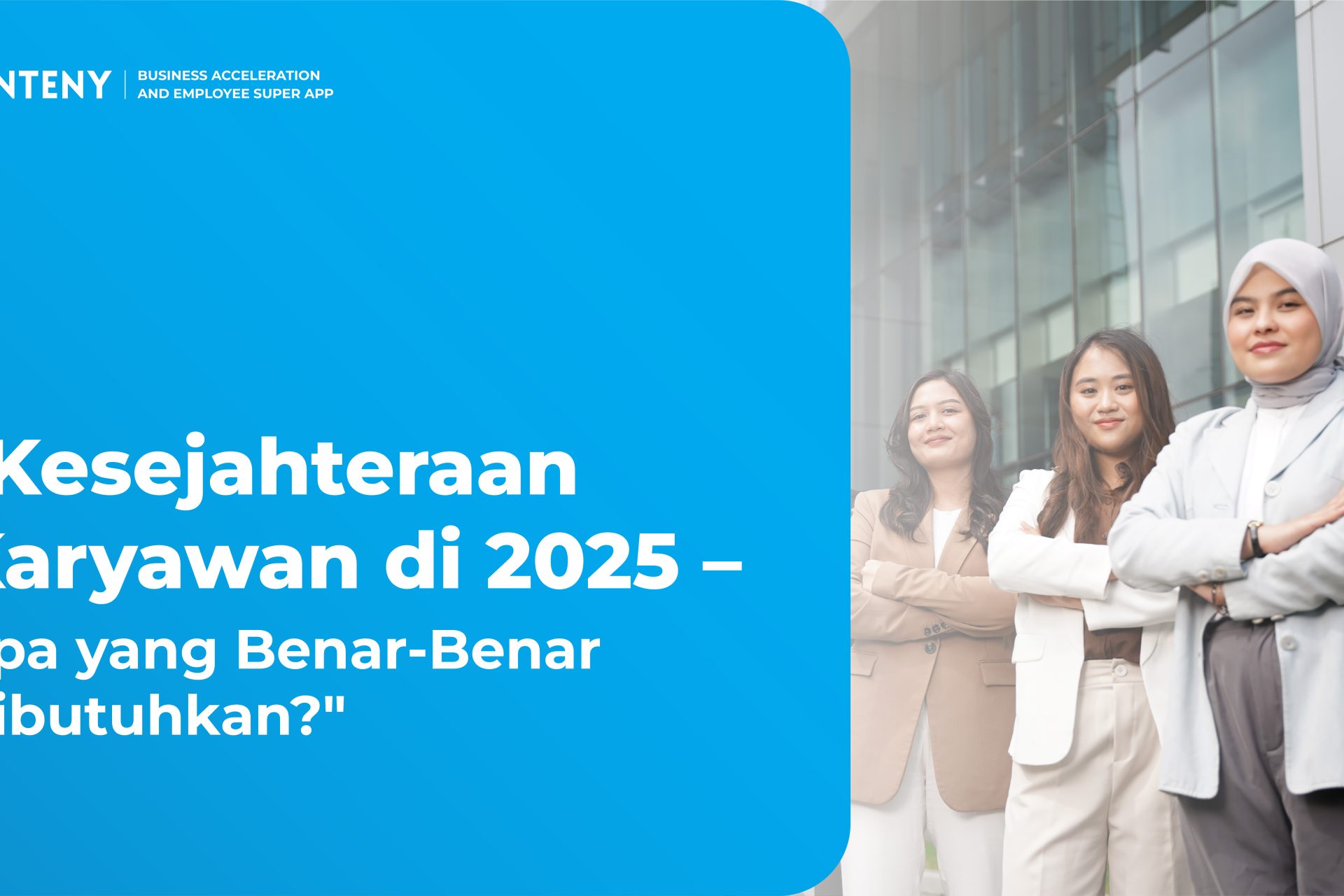 Kesejahteraan Karyawan di 2025 – Apa yang Benar-Benar Dibutuhkan?