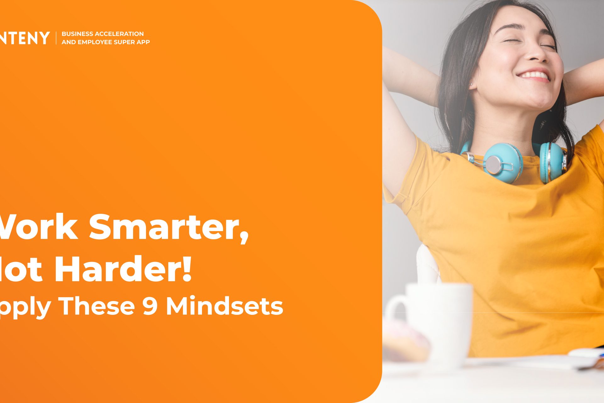 Work Smarter, Not Harder! Apply These 9 Mindsets for a More Relaxed Work Life