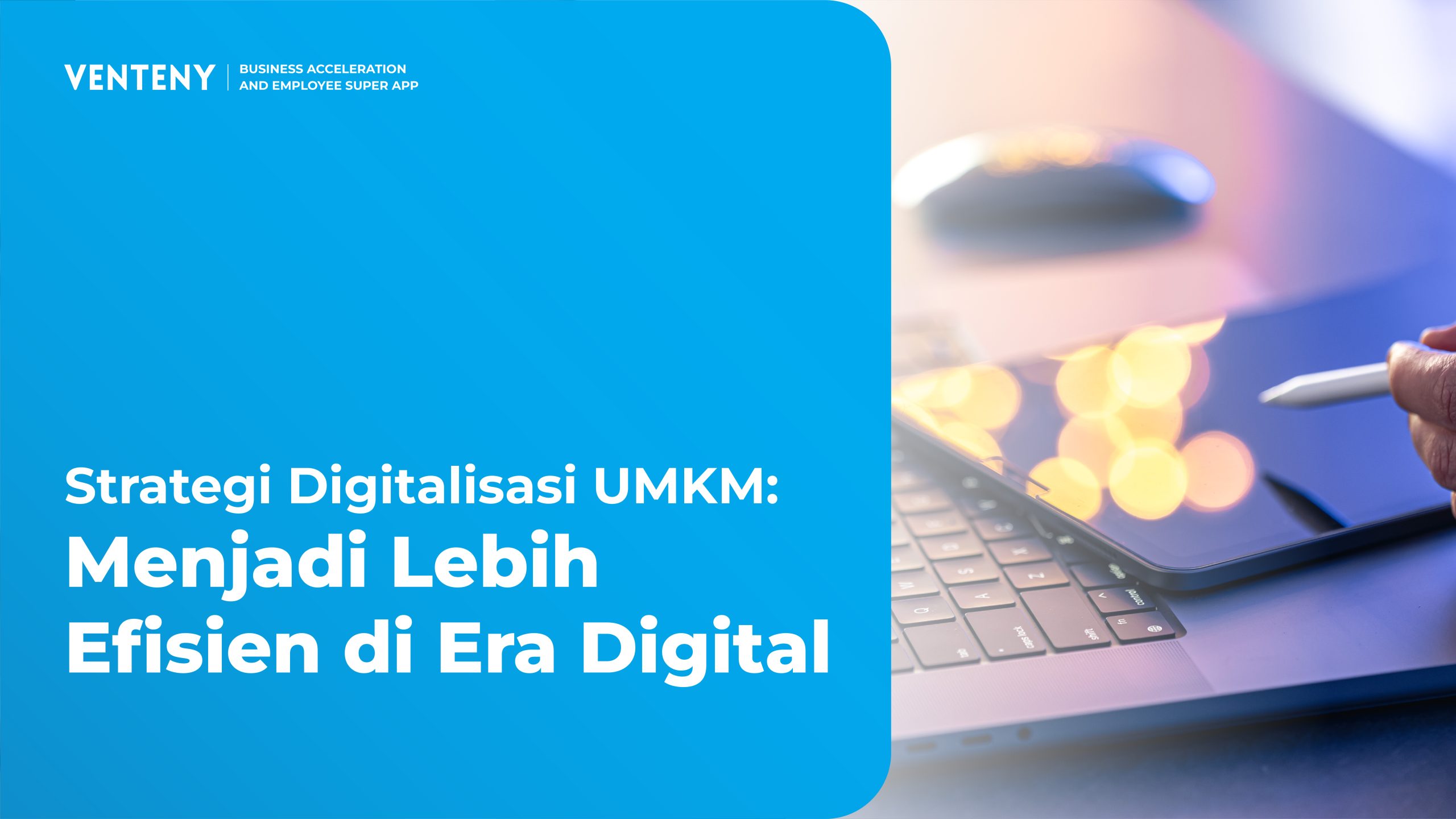 Strategi Digitalisasi UMKM: Menjadi Efisien di Era Digital